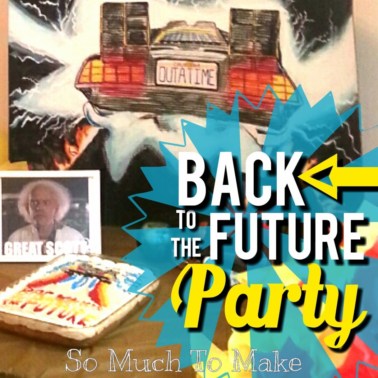 back to the future decorations Bulan 3 So Much To Make: Back to the Future Birthday Party
