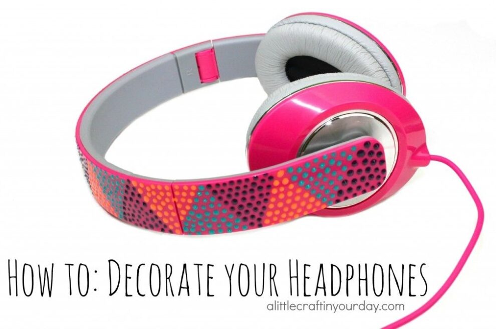 Decorate Your Headphones - A Little Craft In Your Day